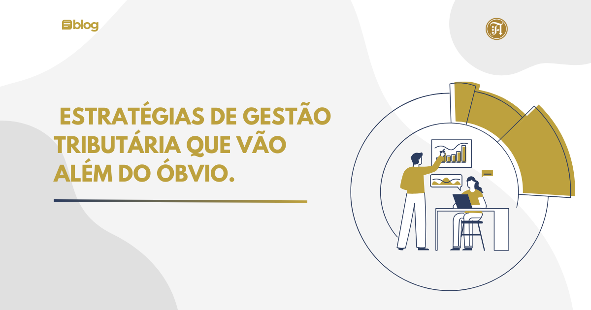 Estratégias de gestão tributária que vão além do óbvio.