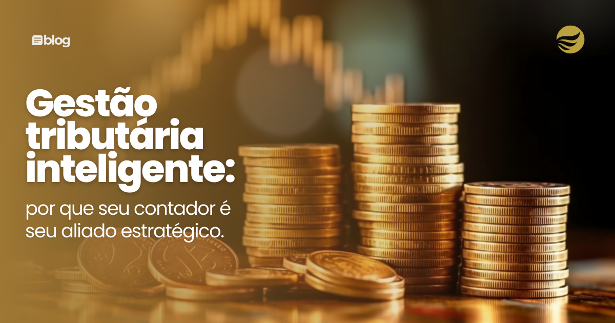 Gestão tributária inteligente: por que seu contador é seu aliado estratégico.