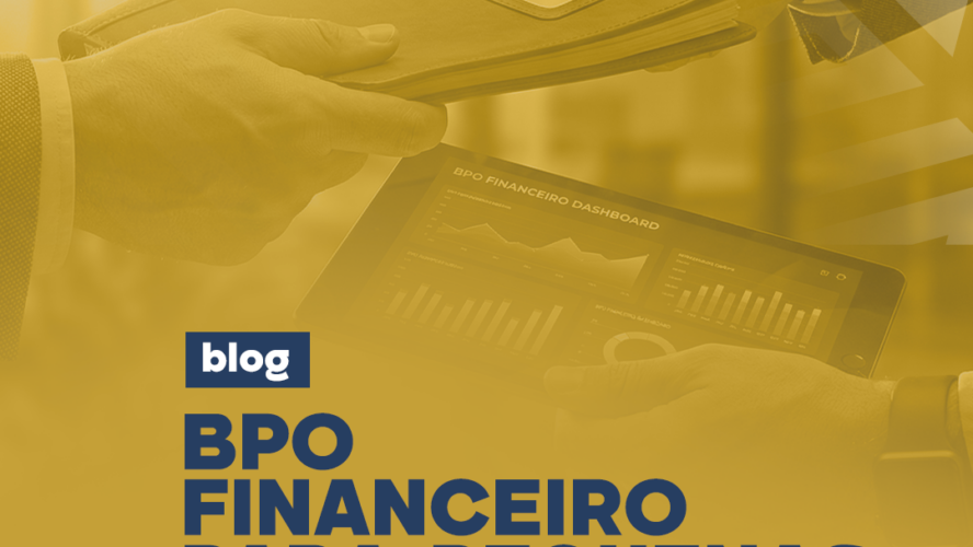 BPO financeiro para pequenas empresas: vale a pena terceirizar o financeiro?