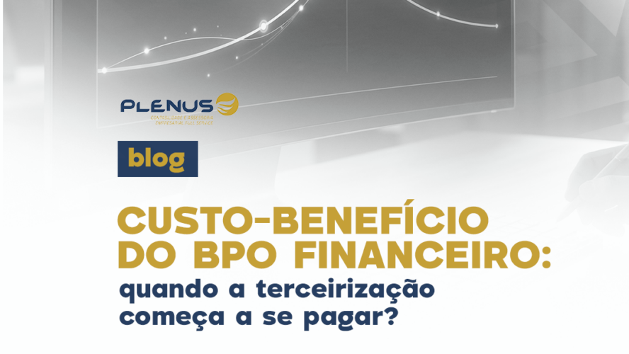 Custo-benefício do BPO financeiro: quando a terceirização começa a se pagar?